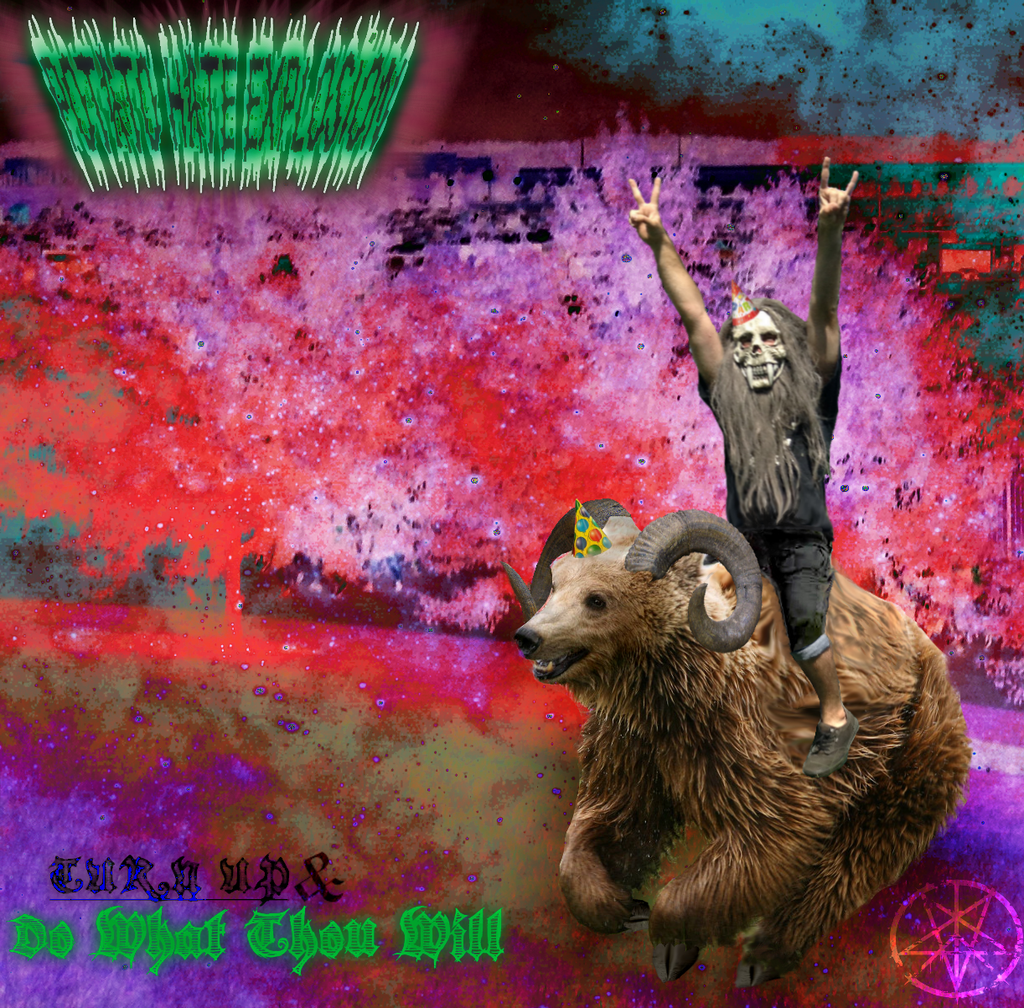 Turn Up & Do What Thou Will by Potato Hate Explosion